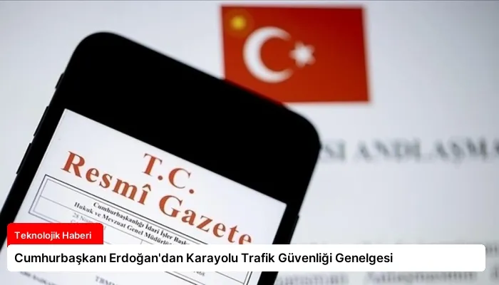 Cumhurbaşkanı Erdoğan’dan Karayolu Trafik Güvenliği Genelgesi
