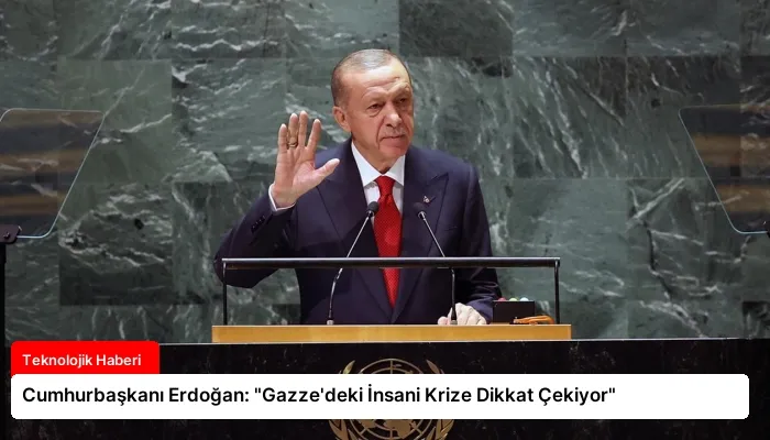 Cumhurbaşkanı Erdoğan: “Gazze’deki İnsani Krize Dikkat Çekiyor”