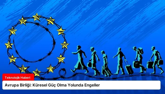 Avrupa Birliği: Küresel Güç Olma Yolunda Engeller