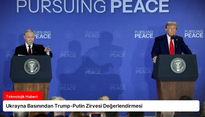 Ukrayna Basınından Trump-Putin Zirvesi Değerlendirmesi