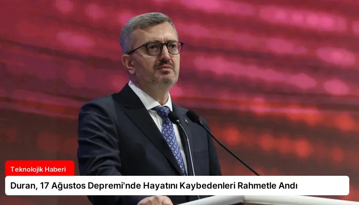 Duran, 17 Ağustos Depremi’nde Hayatını Kaybedenleri Rahmetle Andı