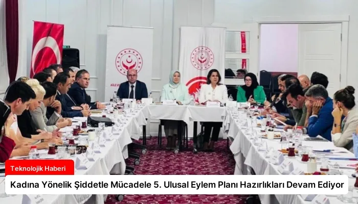 Kadına Yönelik Şiddetle Mücadele 5. Ulusal Eylem Planı Hazırlıkları Devam Ediyor
