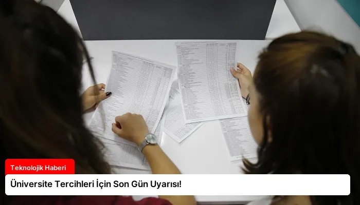 Üniversite Tercihleri İçin Son Gün Uyarısı!