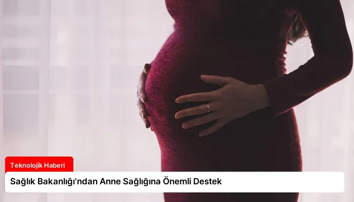 Sağlık Bakanlığı’ndan Anne Sağlığına Önemli Destek