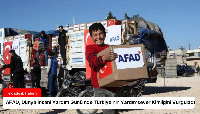 AFAD, Dünya İnsani Yardım Günü’nde Türkiye’nin Yardımsever Kimliğini Vurguladı