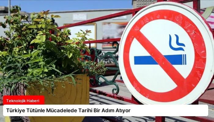 Türkiye Tütünle Mücadelede Tarihi Bir Adım Atıyor