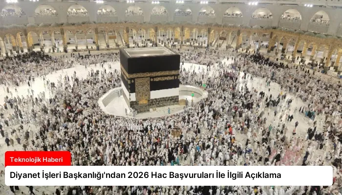 Diyanet İşleri Başkanlığı’ndan 2026 Hac Başvuruları İle İlgili Açıklama