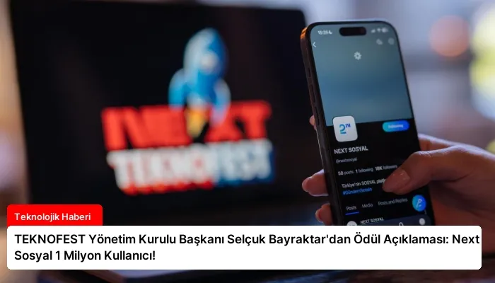 TEKNOFEST Yönetim Kurulu Başkanı Selçuk Bayraktar’dan Ödül Açıklaması: Next Sosyal 1 Milyon Kullanıcı!