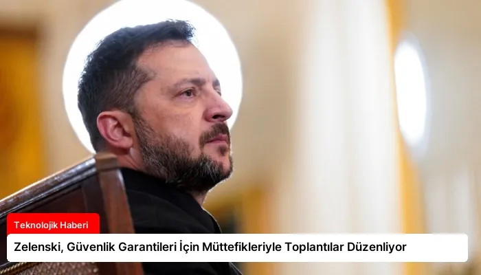 Zelenski, Güvenlik Garantileri İçin Müttefikleriyle Toplantılar Düzenliyor