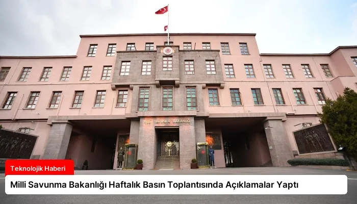Milli Savunma Bakanlığı Haftalık Basın Toplantısında Açıklamalar Yaptı