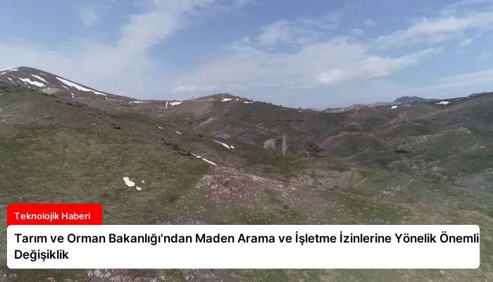 Tarım ve Orman Bakanlığı’ndan Maden Arama ve İşletme İzinlerine Yönelik Önemli Değişiklik