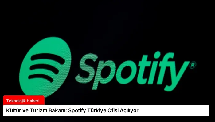Kültür ve Turizm Bakanı: Spotify Türkiye Ofisi Açılıyor