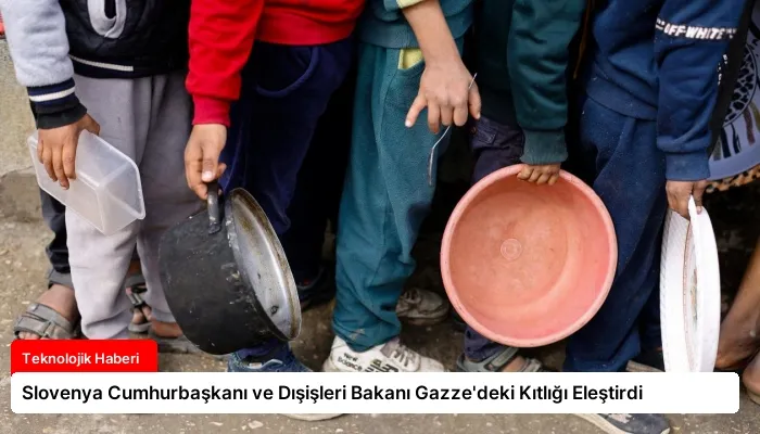 Slovenya Cumhurbaşkanı ve Dışişleri Bakanı Gazze’deki Kıtlığı Eleştirdi