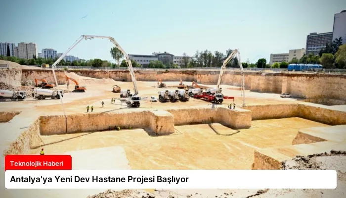 Antalya’ya Yeni Dev Hastane Projesi Başlıyor