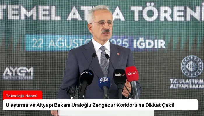 Ulaştırma ve Altyapı Bakanı Uraloğlu Zengezur Koridoru’na Dikkat Çekti