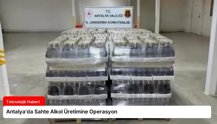 Antalya’da Sahte Alkol Üretimine Operasyon