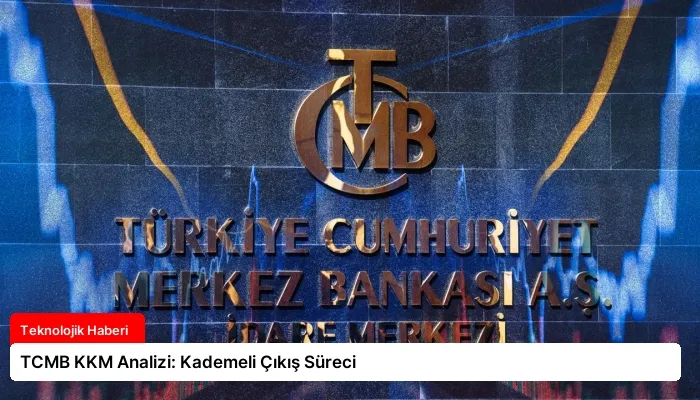 TCMB KKM Analizi: Kademeli Çıkış Süreci