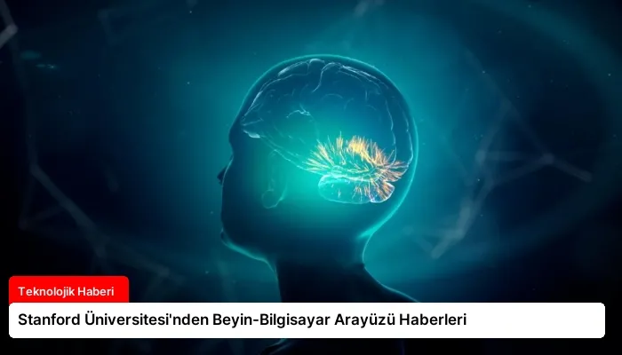 Stanford Üniversitesi’nden Beyin-Bilgisayar Arayüzü Haberleri