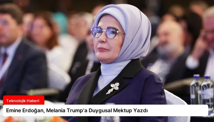 Emine Erdoğan, Melania Trump’a Duygusal Mektup Yazdı