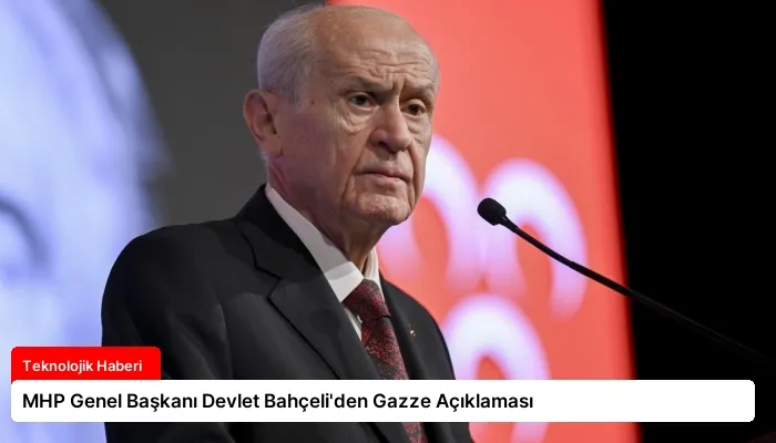 MHP Genel Başkanı Devlet Bahçeli’den Gazze Açıklaması