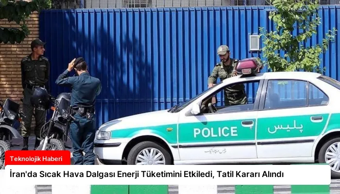 İran’da Sıcak Hava Dalgası Enerji Tüketimini Etkiledi, Tatil Kararı Alındı