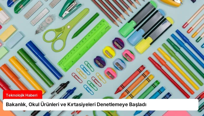 Bakanlık, Okul Ürünleri ve Kırtasiyeleri Denetlemeye Başladı