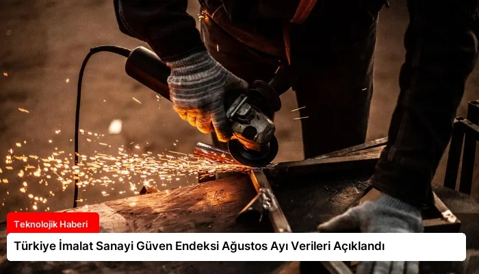 Türkiye İmalat Sanayi Güven Endeksi Ağustos Ayı Verileri Açıklandı