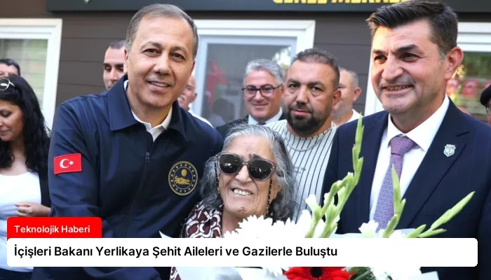 İçişleri Bakanı Yerlikaya Şehit Aileleri ve Gazilerle Buluştu