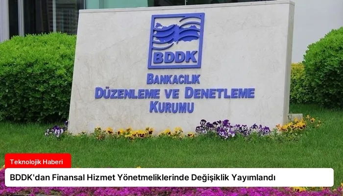 BDDK’dan Finansal Hizmet Yönetmeliklerinde Değişiklik Yayımlandı