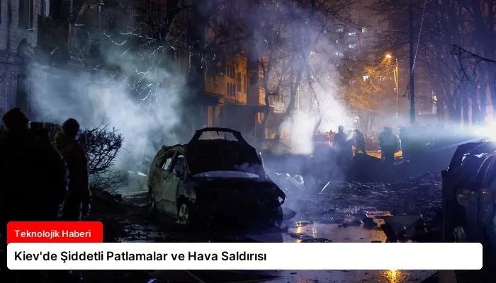 Kiev’de Şiddetli Patlamalar ve Hava Saldırısı
