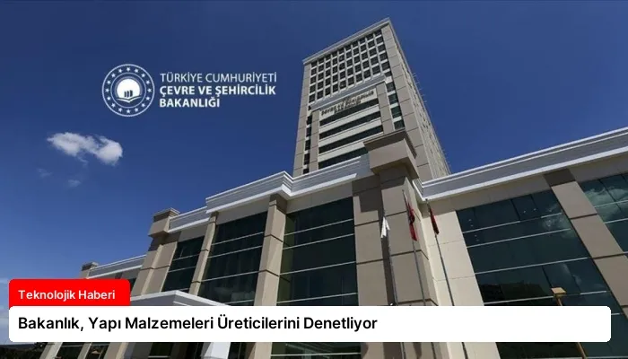 Bakanlık, Yapı Malzemeleri Üreticilerini Denetliyor