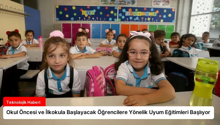 Okul Öncesi ve İlkokula Başlayacak Öğrencilere Yönelik Uyum Eğitimleri Başlıyor