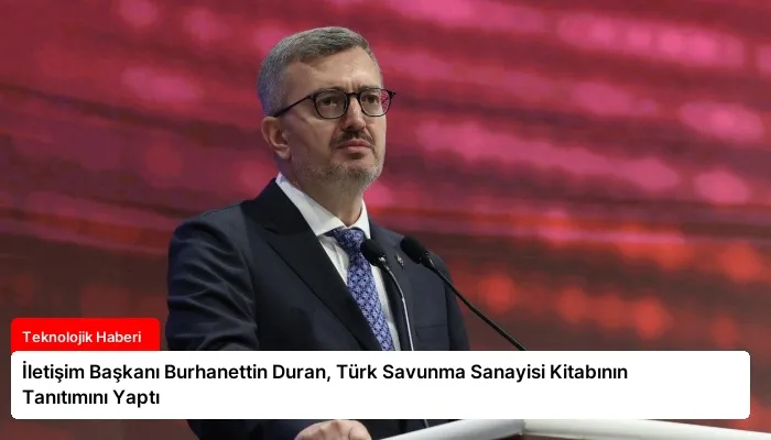 İletişim Başkanı Burhanettin Duran, Türk Savunma Sanayisi Kitabının Tanıtımını Yaptı