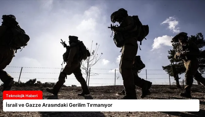 İsrail ve Gazze Arasındaki Gerilim Tırmanıyor