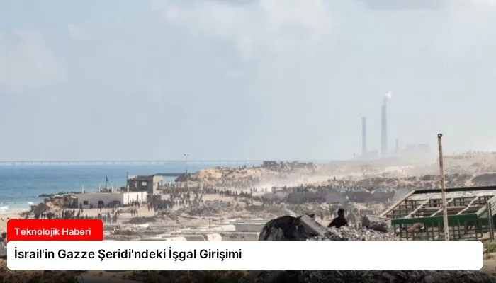 İsrail’in Gazze Şeridi’ndeki İşgal Girişimi