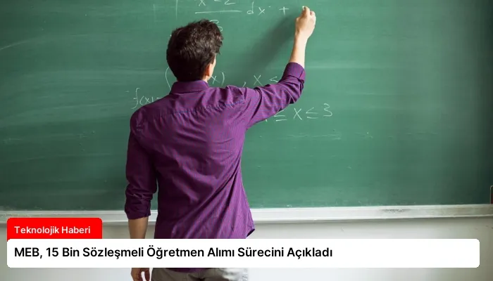 MEB, 15 Bin Sözleşmeli Öğretmen Alımı Sürecini Açıkladı