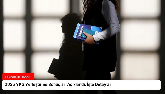 2025 YKS Yerleştirme Sonuçları Açıklandı: İşte Detaylar