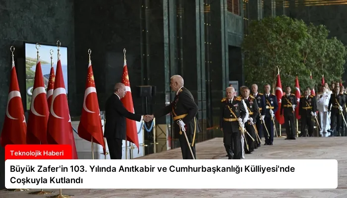 Büyük Zafer’in 103. Yılında Anıtkabir ve Cumhurbaşkanlığı Külliyesi’nde Coşkuyla Kutlandı