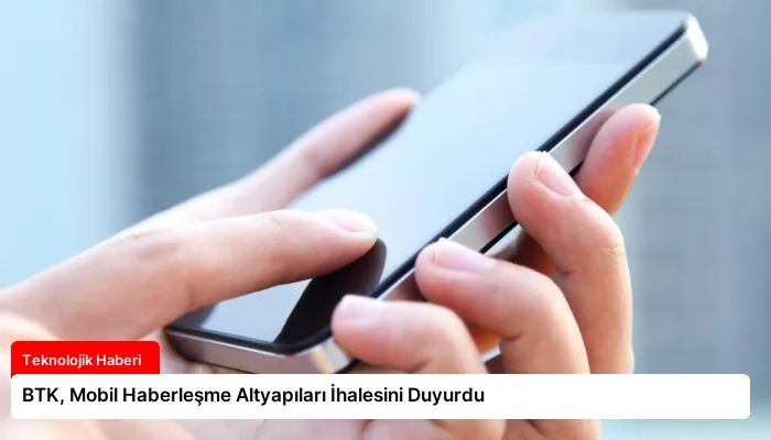BTK, Mobil Haberleşme Altyapıları İhalesini Duyurdu