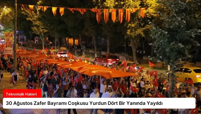 30 Ağustos Zafer Bayramı Coşkusu Yurdun Dört Bir Yanında Yayıldı