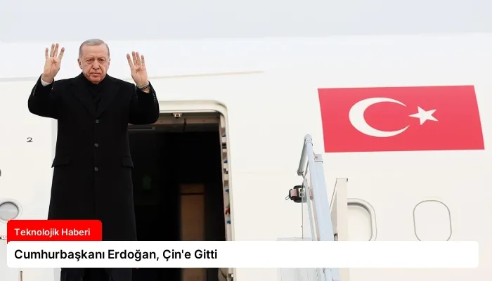 Cumhurbaşkanı Erdoğan, Çin’e Gitti