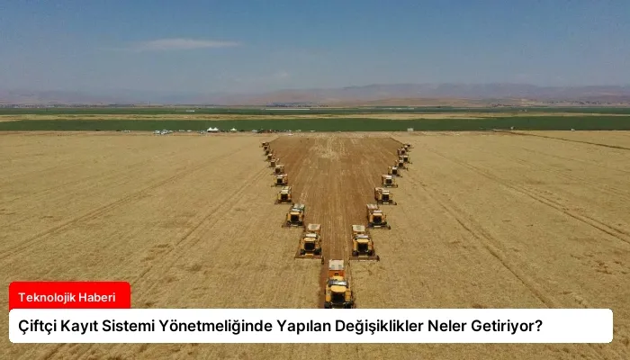 Çiftçi Kayıt Sistemi Yönetmeliğinde Yapılan Değişiklikler Neler Getiriyor?