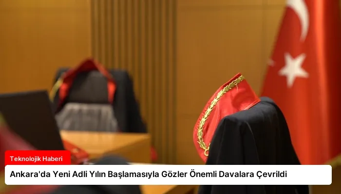 Ankara’da Yeni Adli Yılın Başlamasıyla Gözler Önemli Davalara Çevrildi