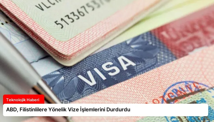 ABD, Filistinlilere Yönelik Vize İşlemlerini Durdurdu