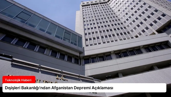 Dışişleri Bakanlığı’ndan Afganistan Depremi Açıklaması