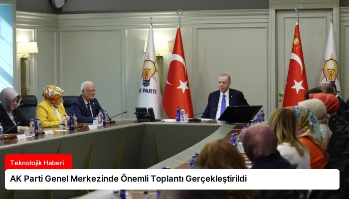 AK Parti Genel Merkezinde Önemli Toplantı Gerçekleştirildi