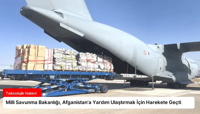 Milli Savunma Bakanlığı, Afganistan’a Yardım Ulaştırmak İçin Harekete Geçti