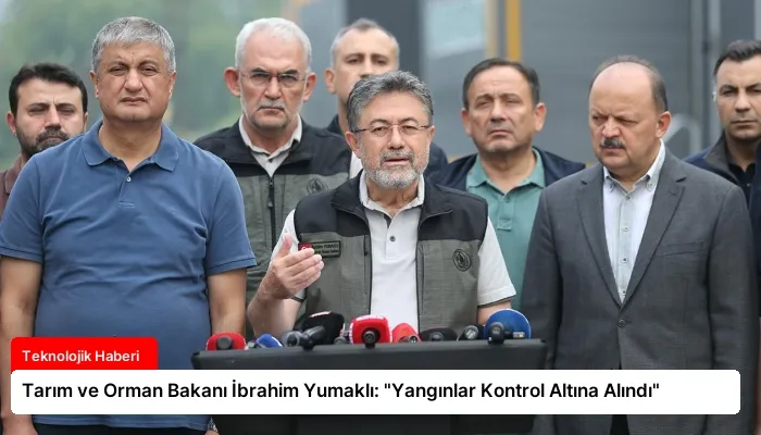 Tarım ve Orman Bakanı İbrahim Yumaklı: “Yangınlar Kontrol Altına Alındı”