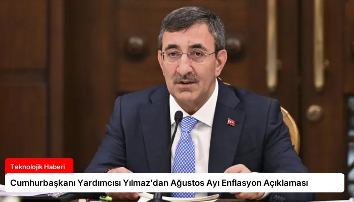 Cumhurbaşkanı Yardımcısı Yılmaz’dan Ağustos Ayı Enflasyon Açıklaması
