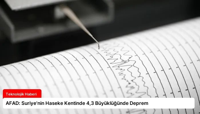 AFAD: Suriye’nin Haseke Kentinde 4,3 Büyüklüğünde Deprem